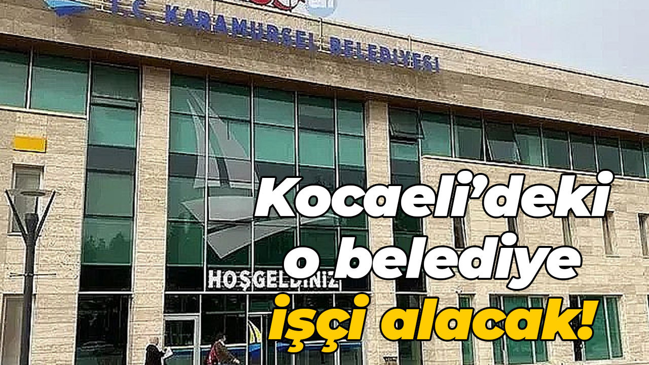 Kocaeli’deki o belediye işçi alacak!