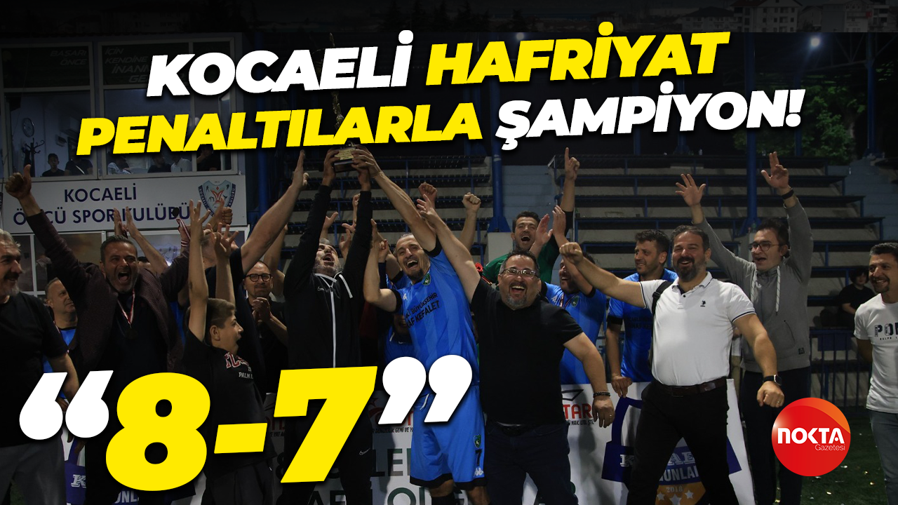 Kocaeli Hafriyat penaltılarla şampiyon! “8-7”
