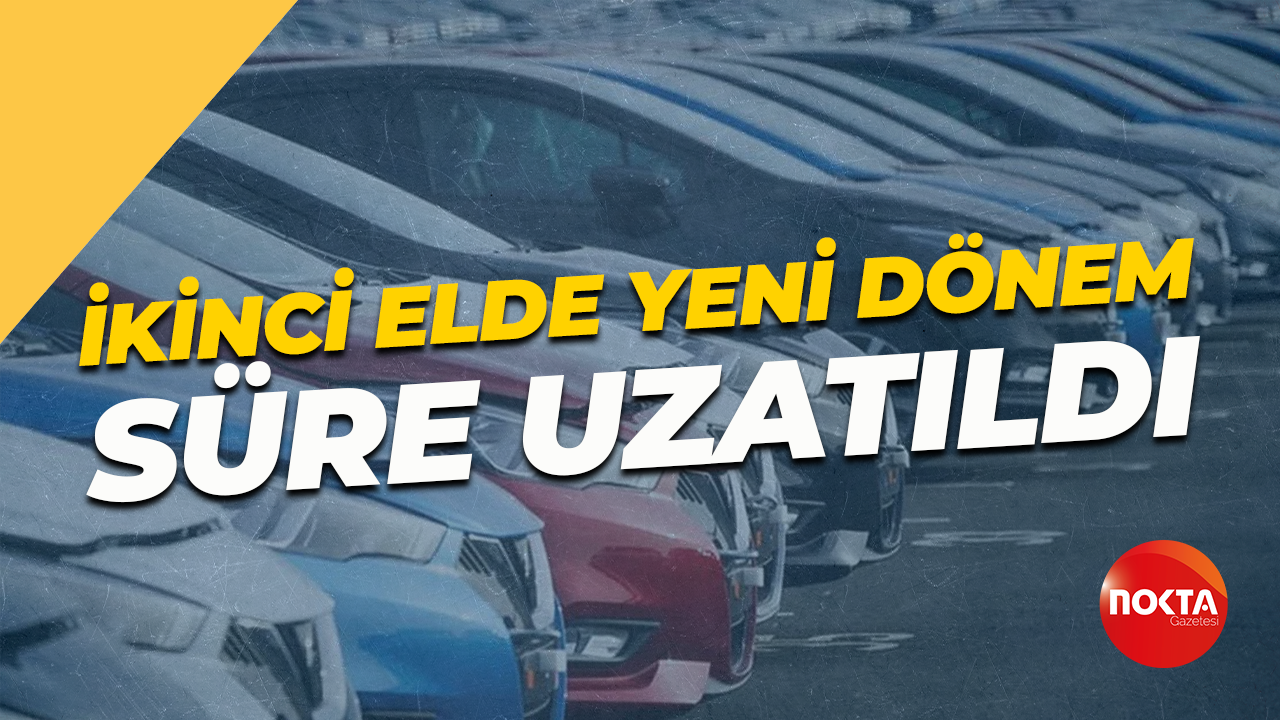 İkinci elde yeni dönem! Süre uzatıldı