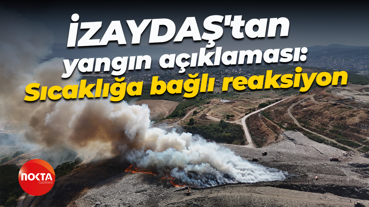 İZAYDAŞ'tan yangın açıklaması: Sıcaklığa bağlı reaksiyon