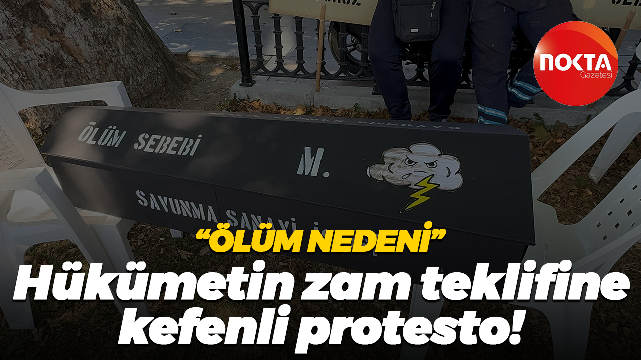 “Ölüm nedeni” Hükümetin zam teklifine kefenli protesto!