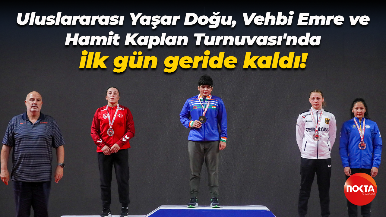 Uluslararası Yaşar Doğu, Vehbi Emre ve Hamit Kaplan Turnuvası'nda ilk gün geride kaldı!