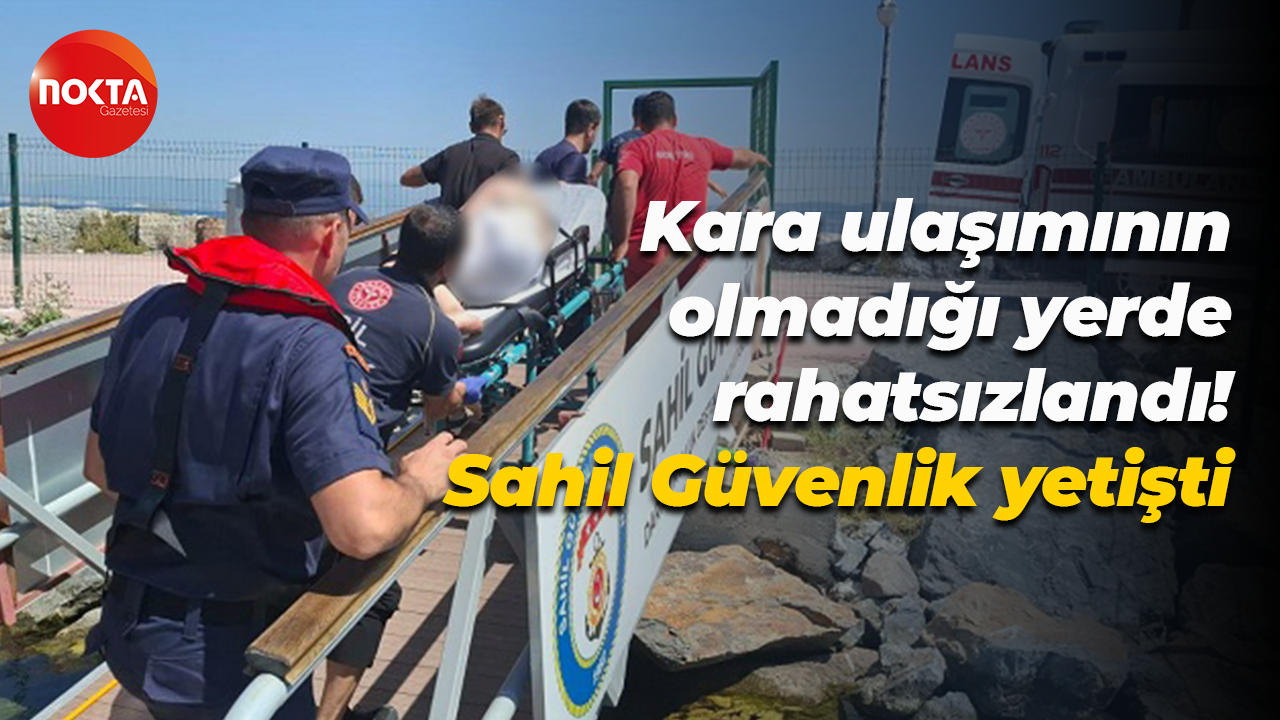 Kara ulaşımının olmadığı yerde rahatsızlandı... Sahil Güvenlik yetişti
