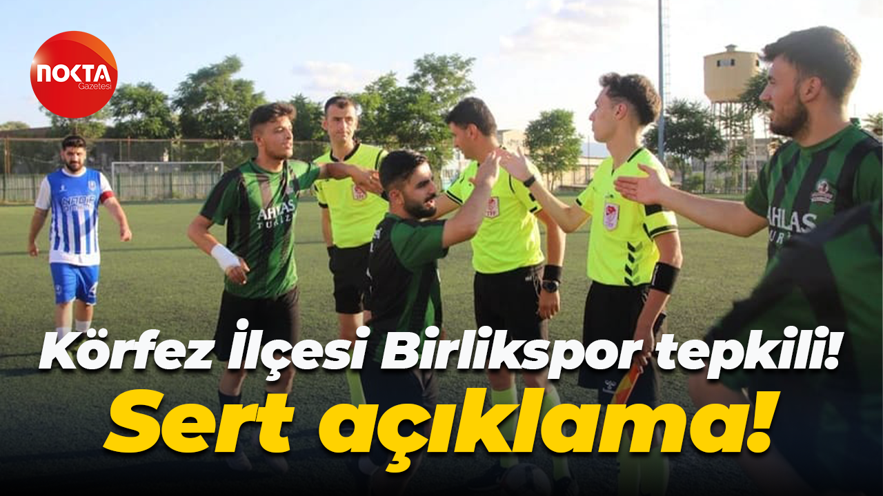 Körfez İlçesi Birlikspor tepkili! Sert açıklama!