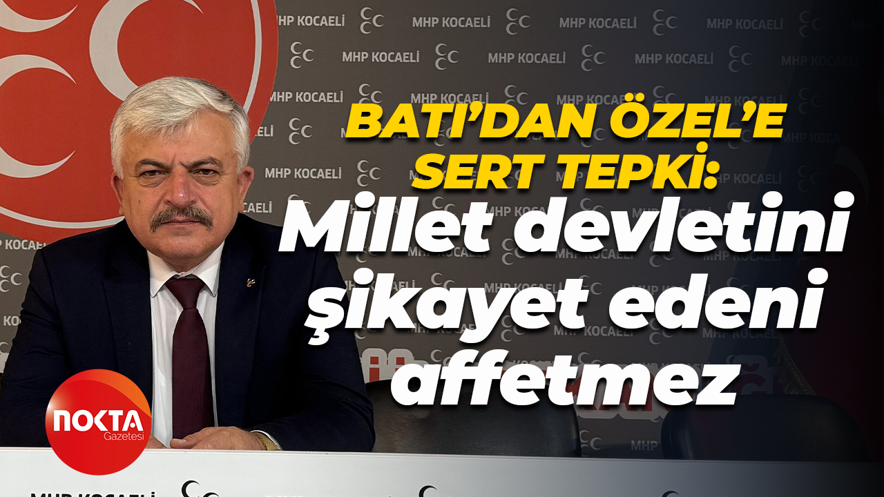 Tuncay Batı'dan Özgür Özel'e sert tepki: Millet devletini şikayet edeni affetmez