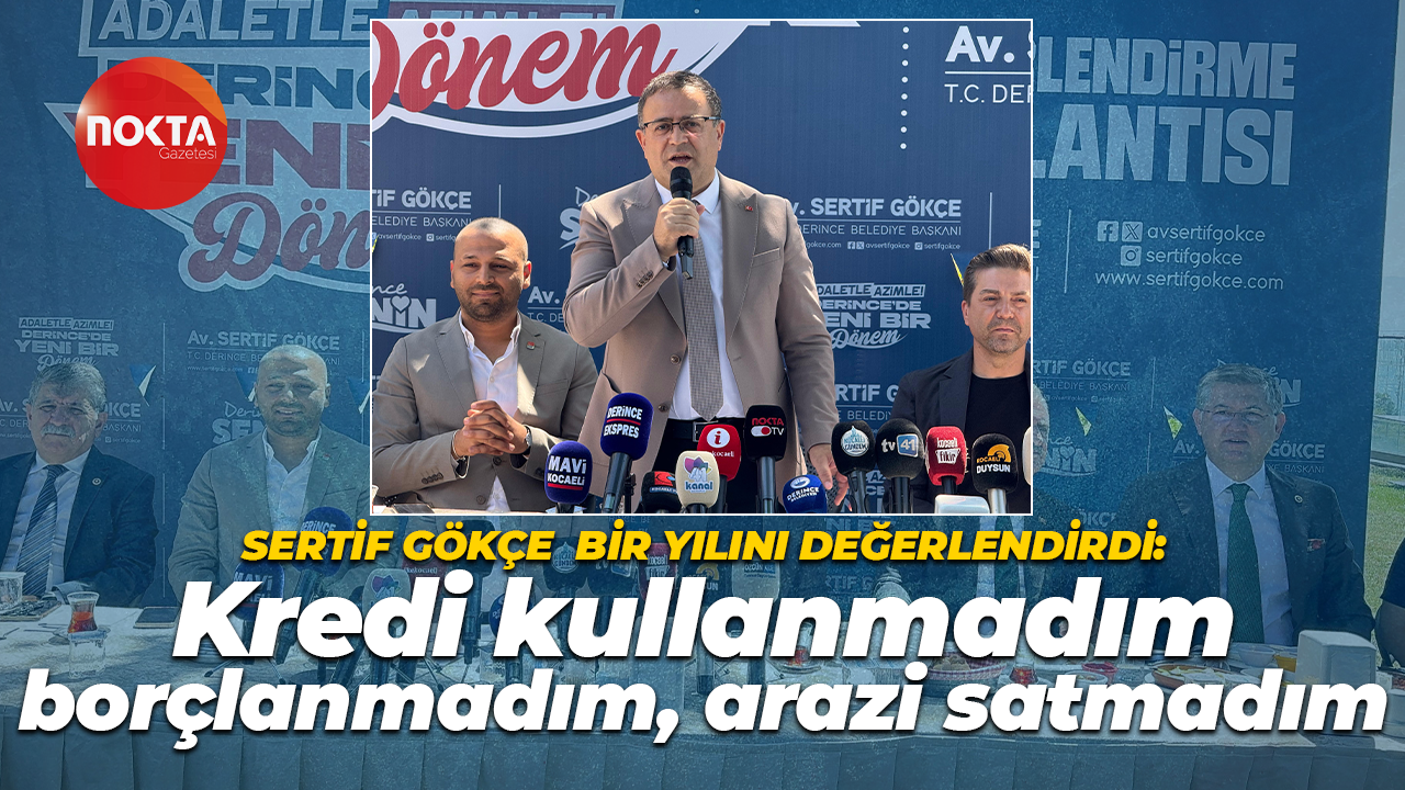 Sertif Gökçe bir yılını değerlendirdi: Kredi kullanmadım, borçlanmadım, arazi satmadım