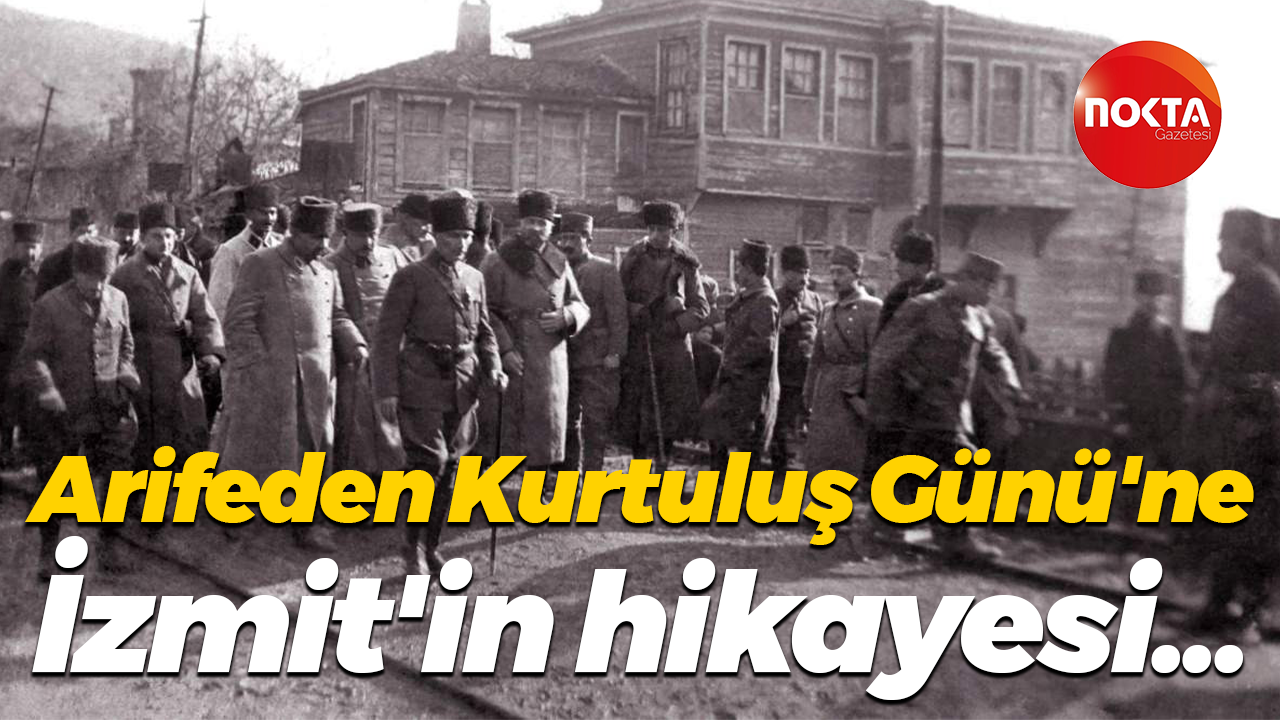 Arifeden Kurtuluş Günü'ne İzmit'in hikayesi...
