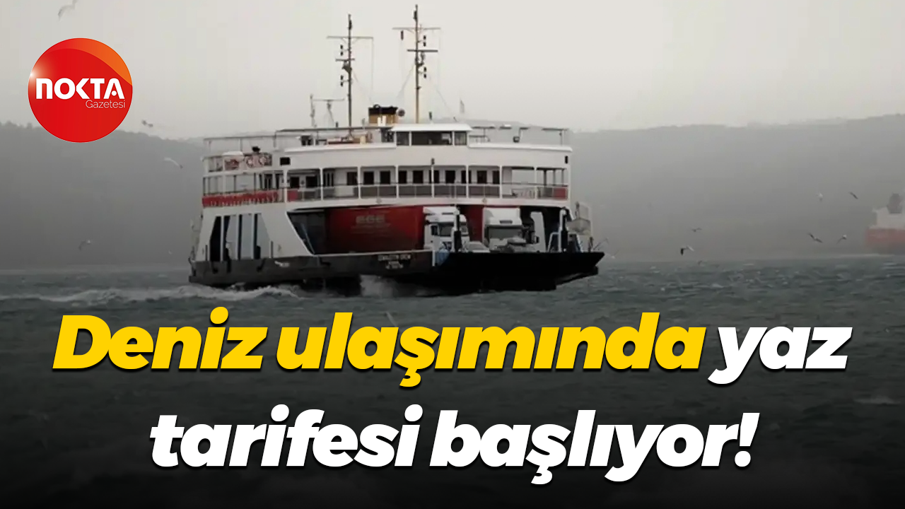 Deniz ulaşımında yaz tarifesi başlıyor!