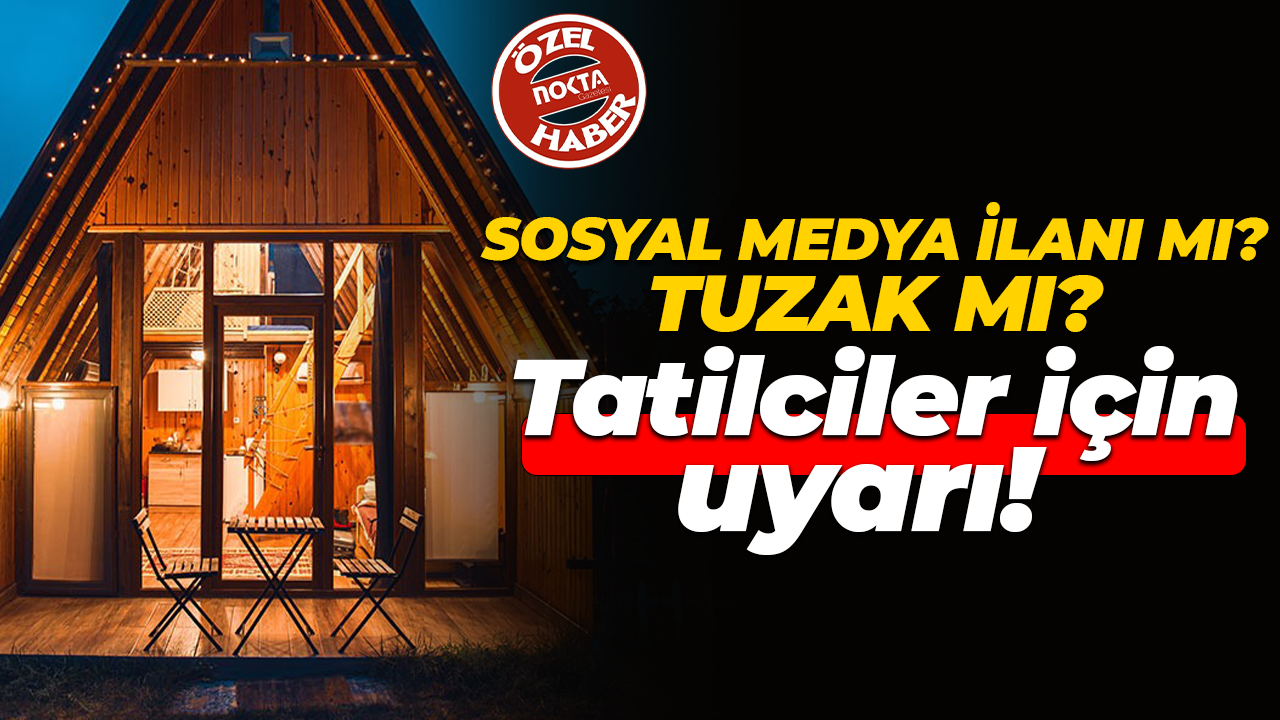 Tatil yapacağım derken mağdur olmayın! Bungalov rezervasyonu yaparken dikkat edilmesi gerekenler...