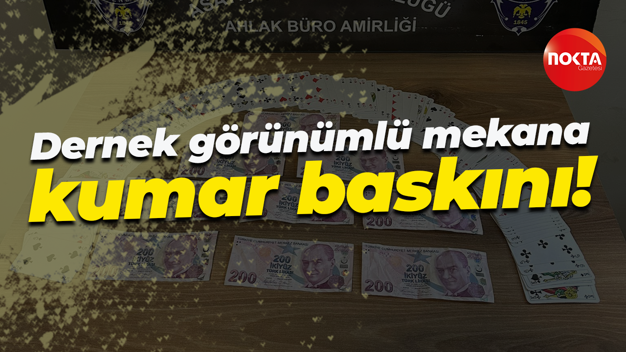 Dernek görünümlü mekana kumar baskını!