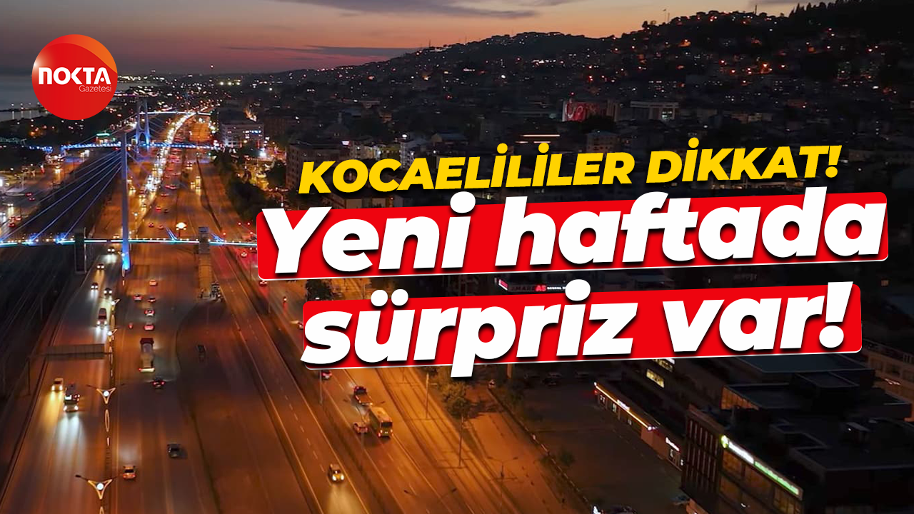 Kocaelililer dikkat! Yeni haftanın bir sürprizi olacak