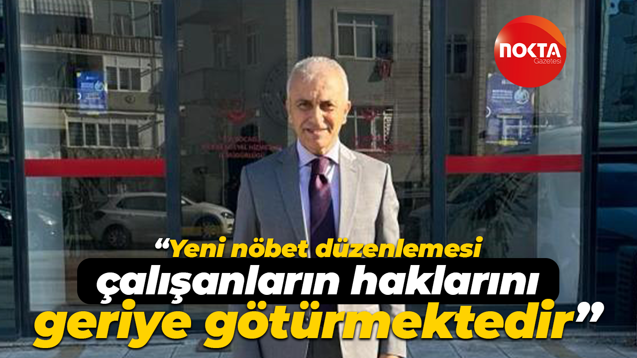 Ömer Çeker: Yeni nöbet düzenlemesi çalışanların haklarını geriye götürmektedir