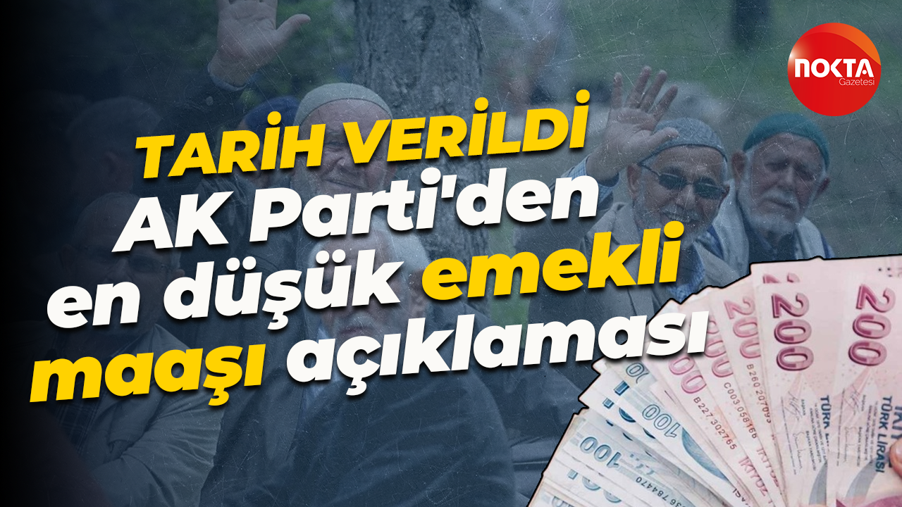Tarih verildi! AK Parti'den en düşük emekli maaşı açıklaması