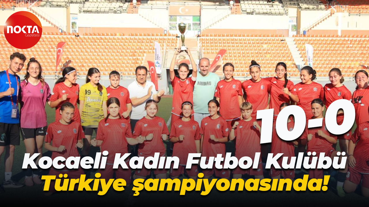 Kocaeli Kadın Futbol Kulübü, Türkiye şampiyonasında! “10-0”