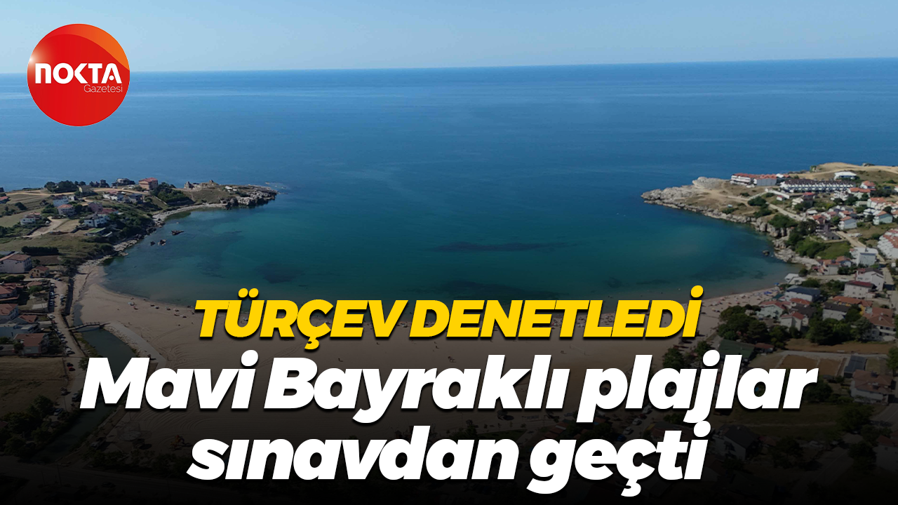 TÜRÇEV denetledi... Mavi Bayraklı plajlar sınavdan geçti
