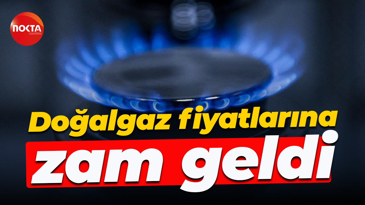 Doğalgaz fiyatlarına zam geldi