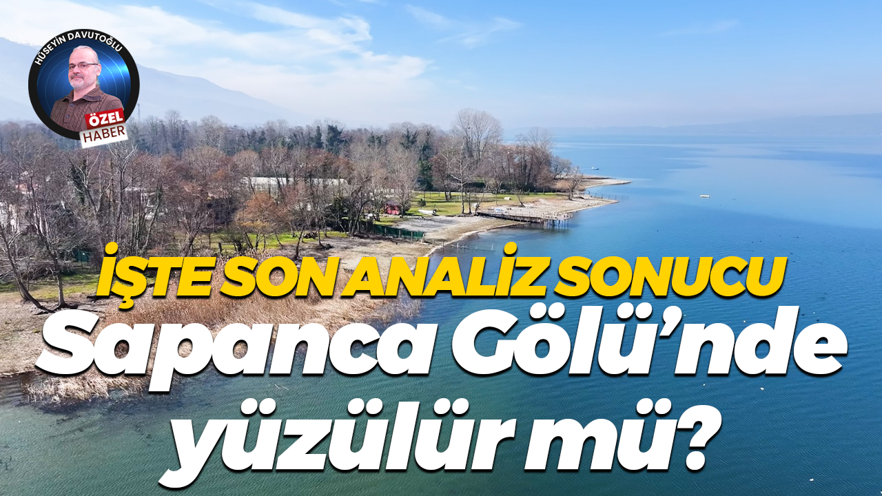 İşte son analiz sonucu; Sapanca Gölü’nde yüzülür mü?