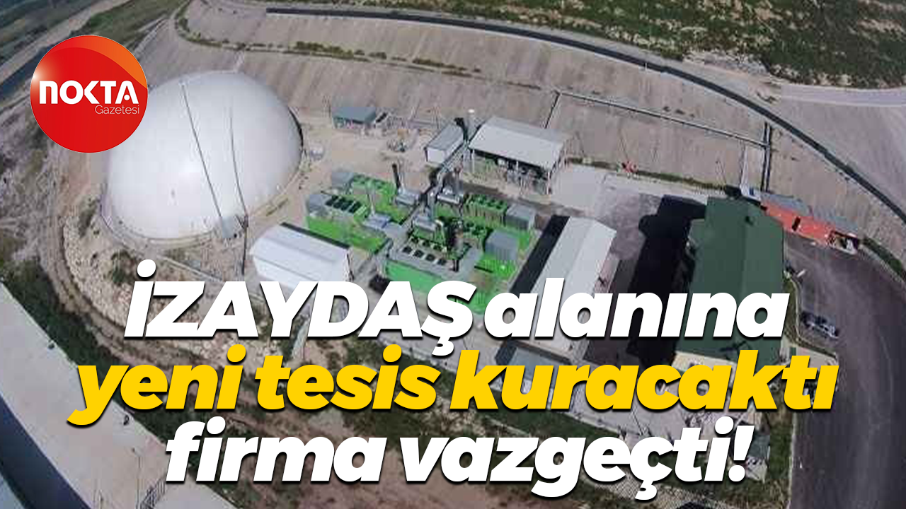 İZAYDAŞ alanına yeni tesis kuracaktı, firma vazgeçti!