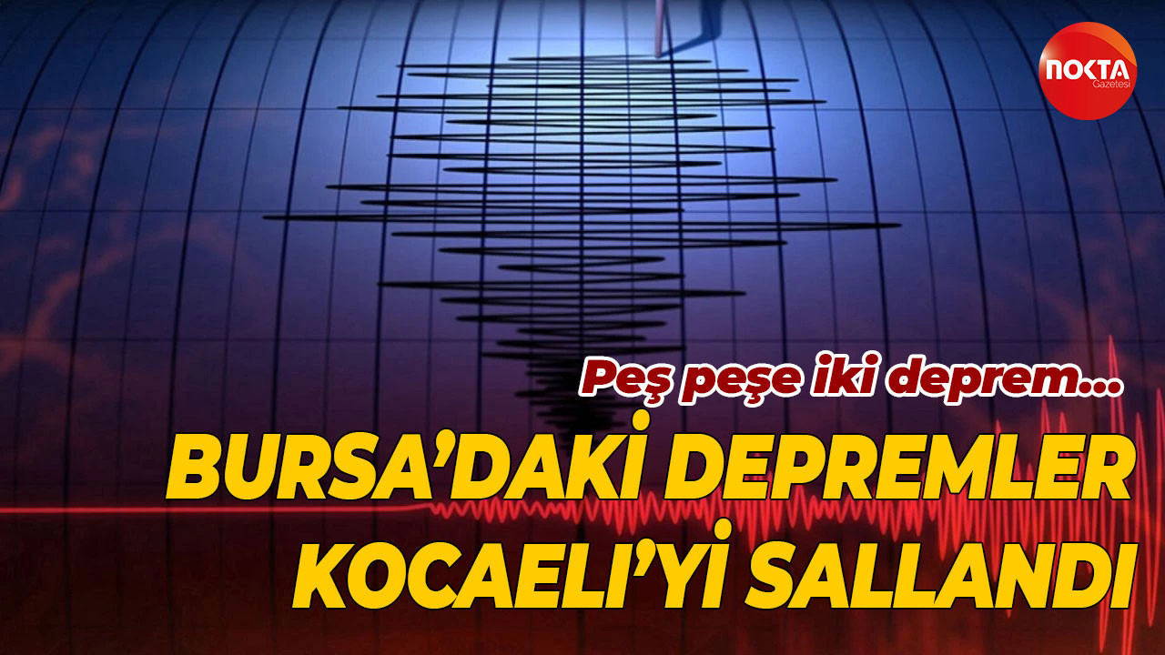 Peş peşe iki deprem… Bursa’daki depremler Kocaeli’yi sallandı