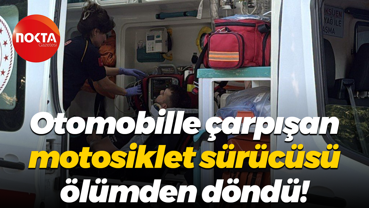 Otomobille çarpışan motosiklet sürücüsü ölümden döndü!