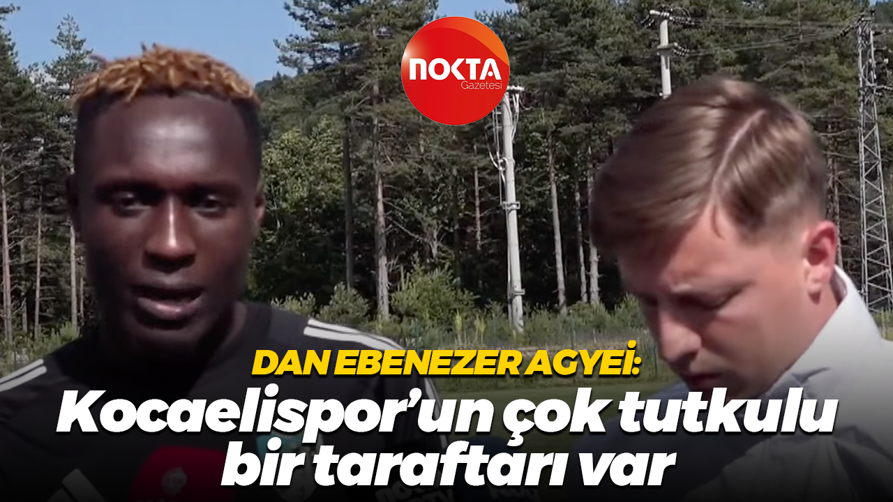 Dan Ebenezer Agyei: Kocaelispor’un çok tutkulu bir taraftarı var