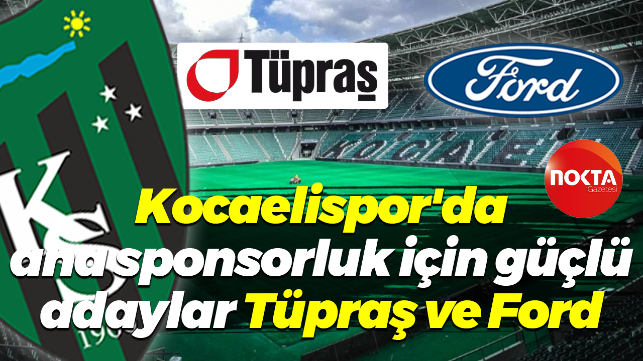 Kocaelispor'da ana sponsorluk için güçlü adaylar Tüpraş ve Ford