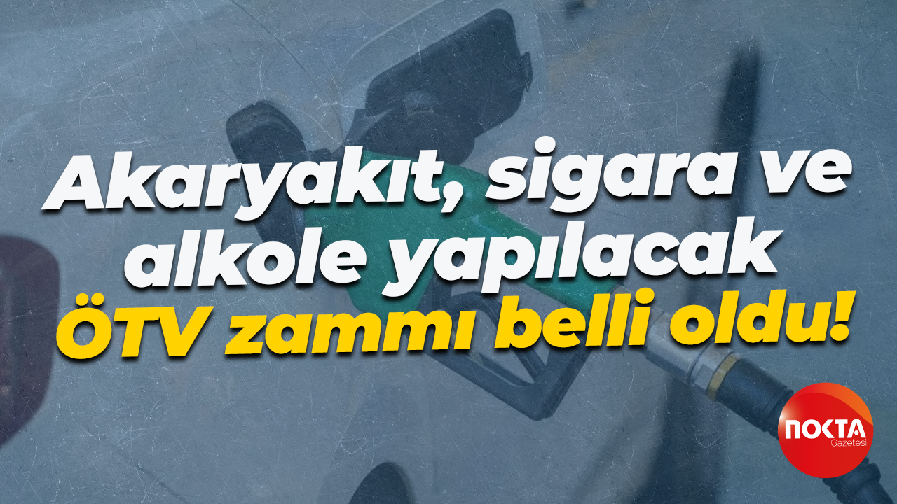 Akaryakıt, sigara ve alkole yapılacak ÖTV zammı belli oldu!
