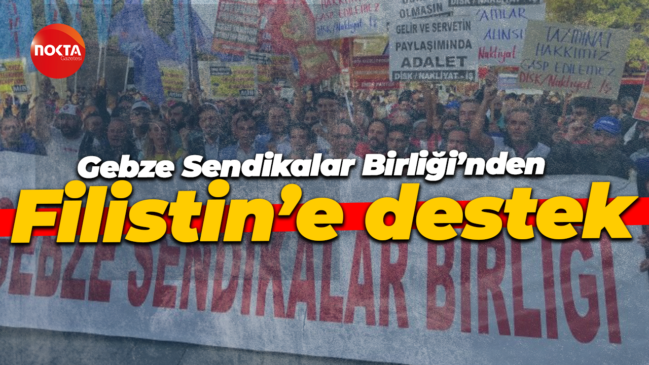 Gebze Sendikalar Birliği’nden Filistin’e destek