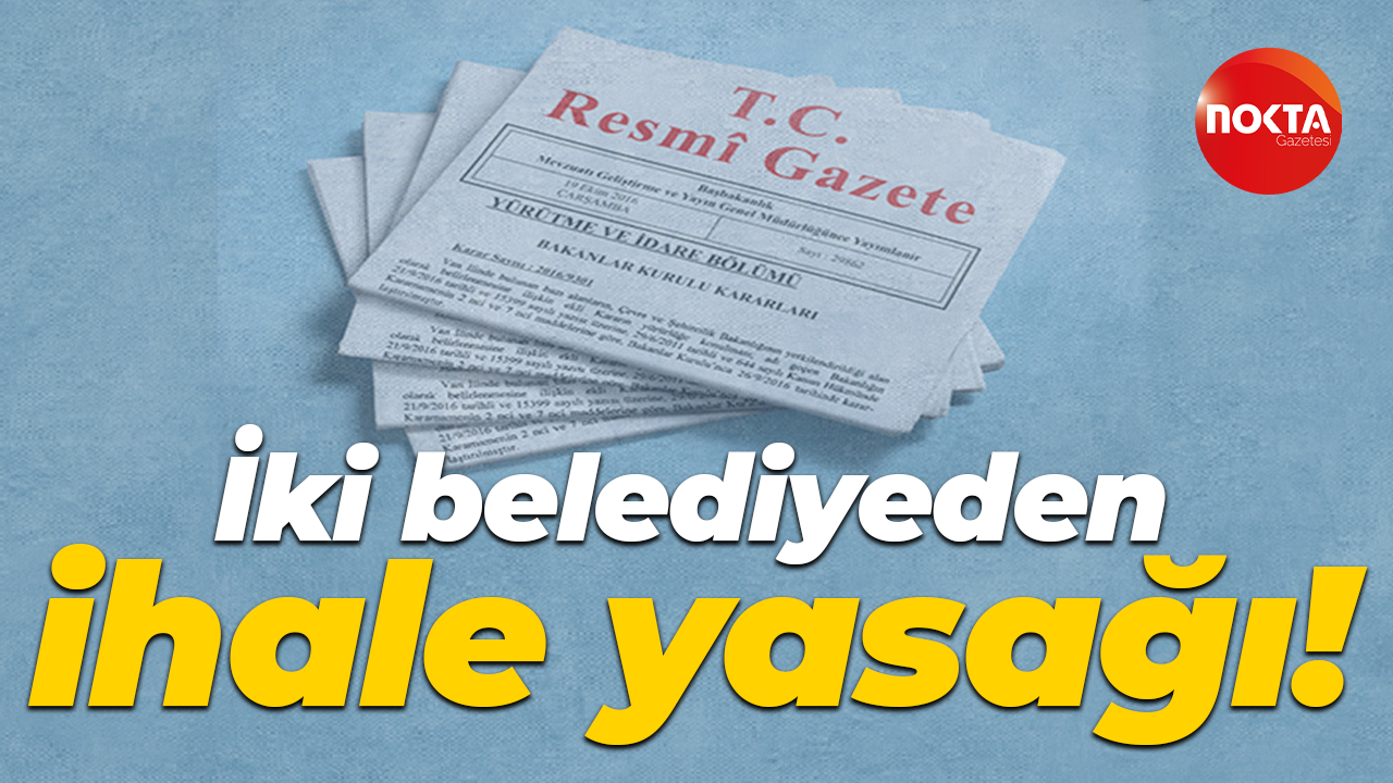 İki belediyeden ihale yasağı!