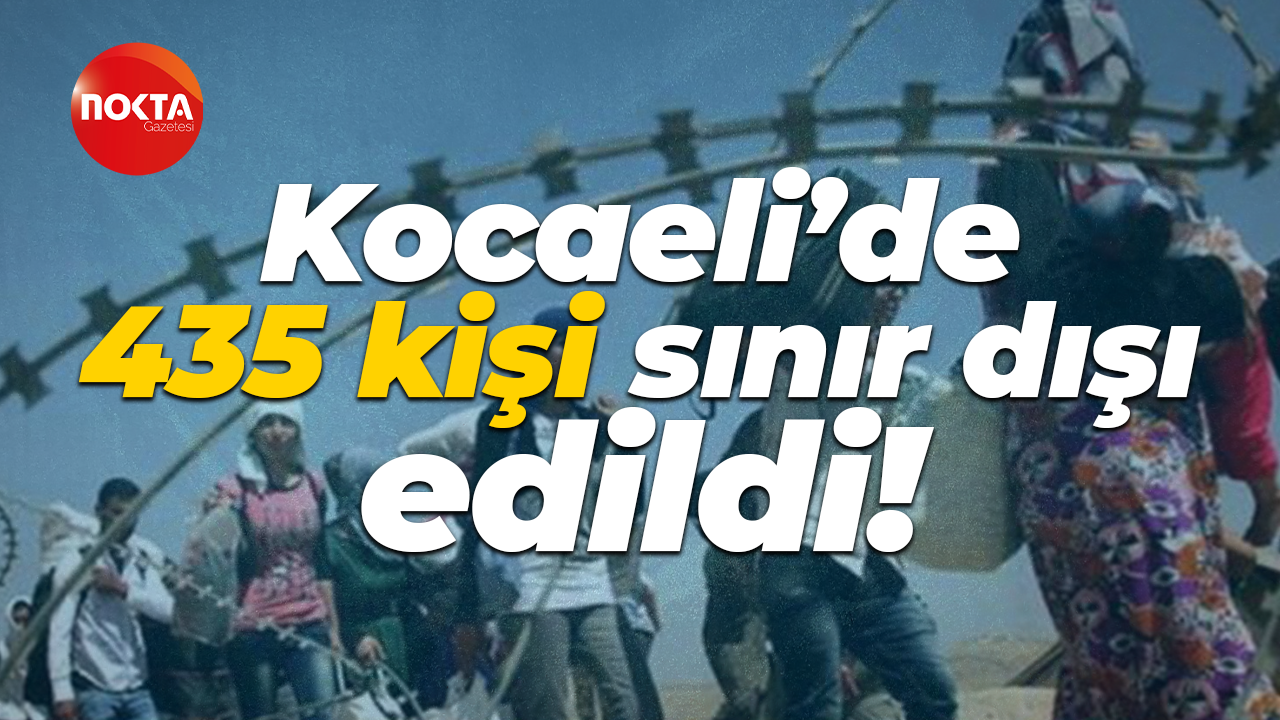 Kocaeli’de 435 kişi sınır dışı edildi!