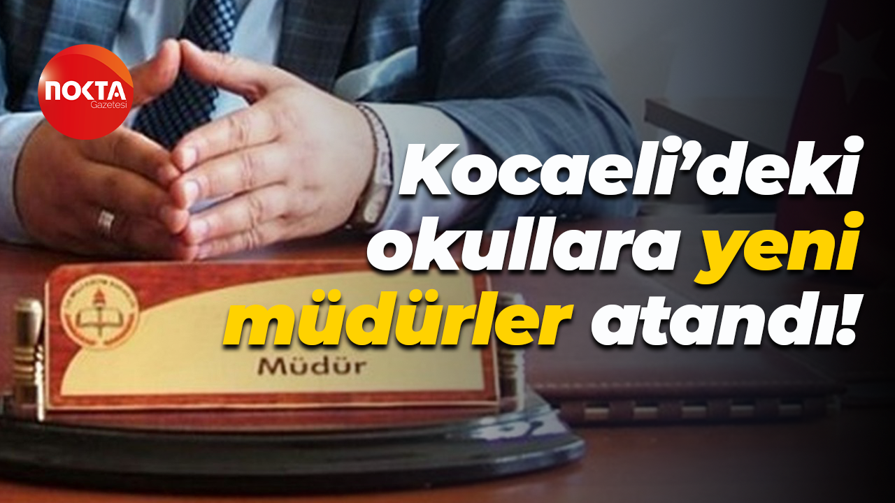Kocaeli’deki okullara yeni müdürler atandı!