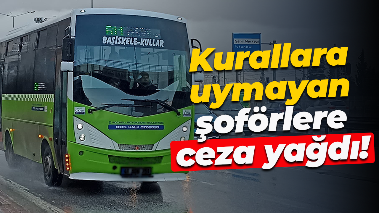 Durakta durmama, yolcuya köyü muamele, olmaması, sefer sırasında sigara içme… Şoförlere ceza yağdı!