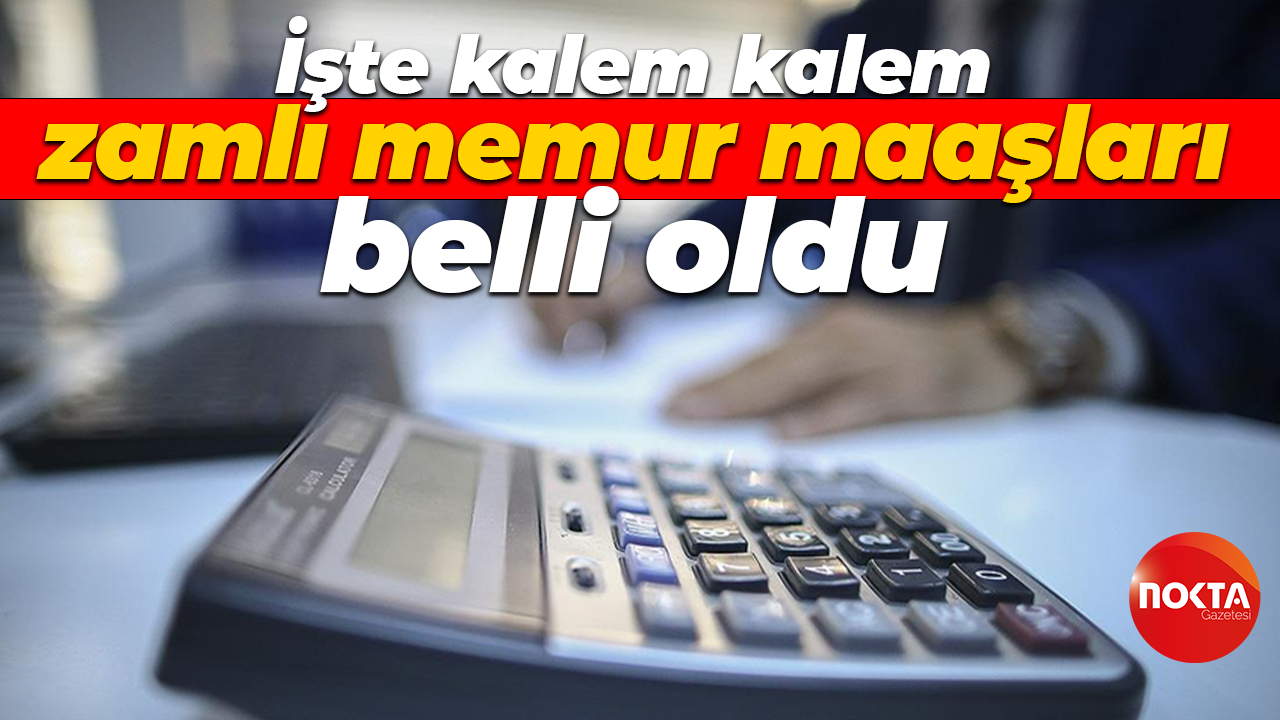 İşte kalem kalem zamlı memur maaşları belli oldu