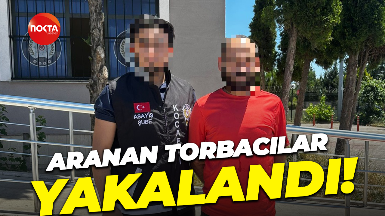 Aranan torbacılar yakalandı!