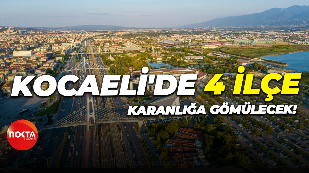 Kocaeli'de 4 ilçe karanlığa gömülecek!