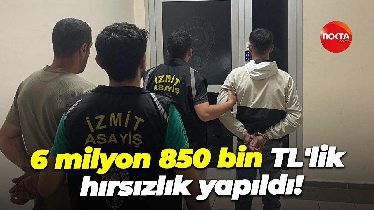 6 milyon 850 bin TL'lik hırsızlık yapıldı!