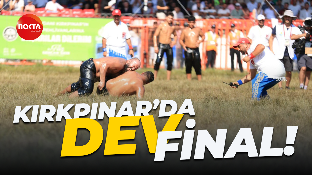 Kırkpınar’da DEV final!