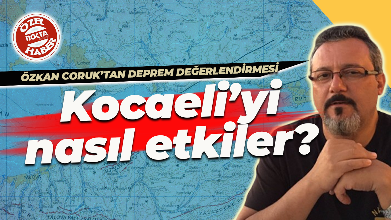 Özkan Coruk’tan deprem değerlendirmesi... Kocaeli’yi nasıl etkiler?