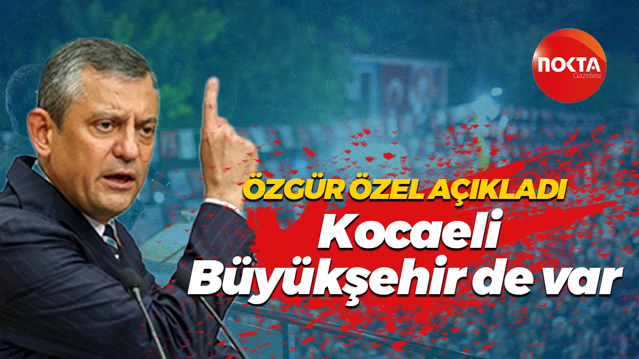 Özgür Özel Aziz İhsan Aktaş’ın çalıştığı belediyeleri açıkladı: Kocaeli Büyükşehir de var