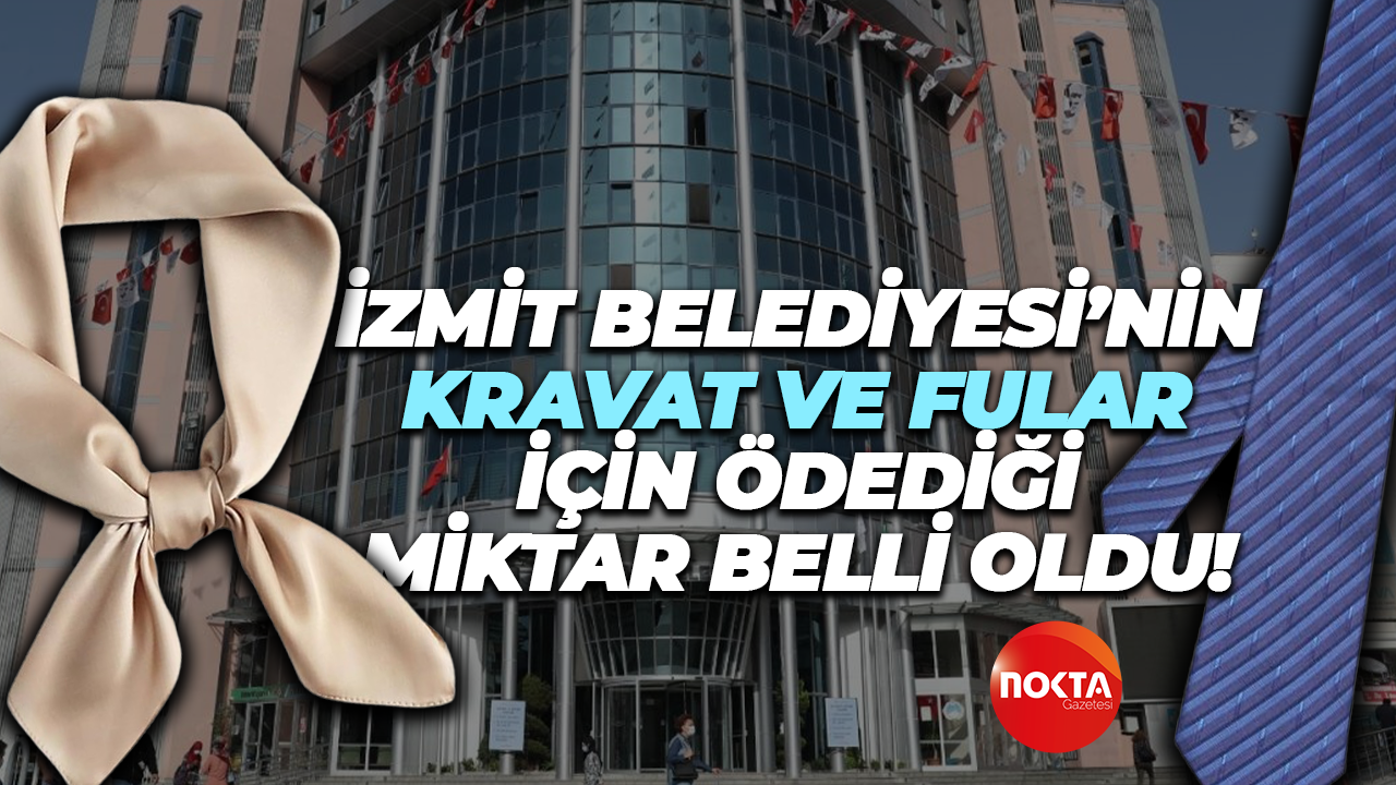 İzmit Belediyesi’nin 400 kravat, 150 fular için ödediği miktar belli oldu!