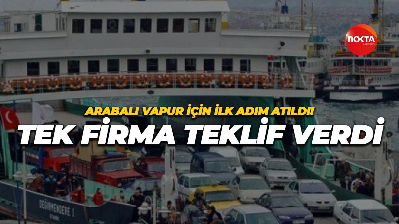 Arabalı Vapur için ilk adım atıldı!Tek firma teklif verdi