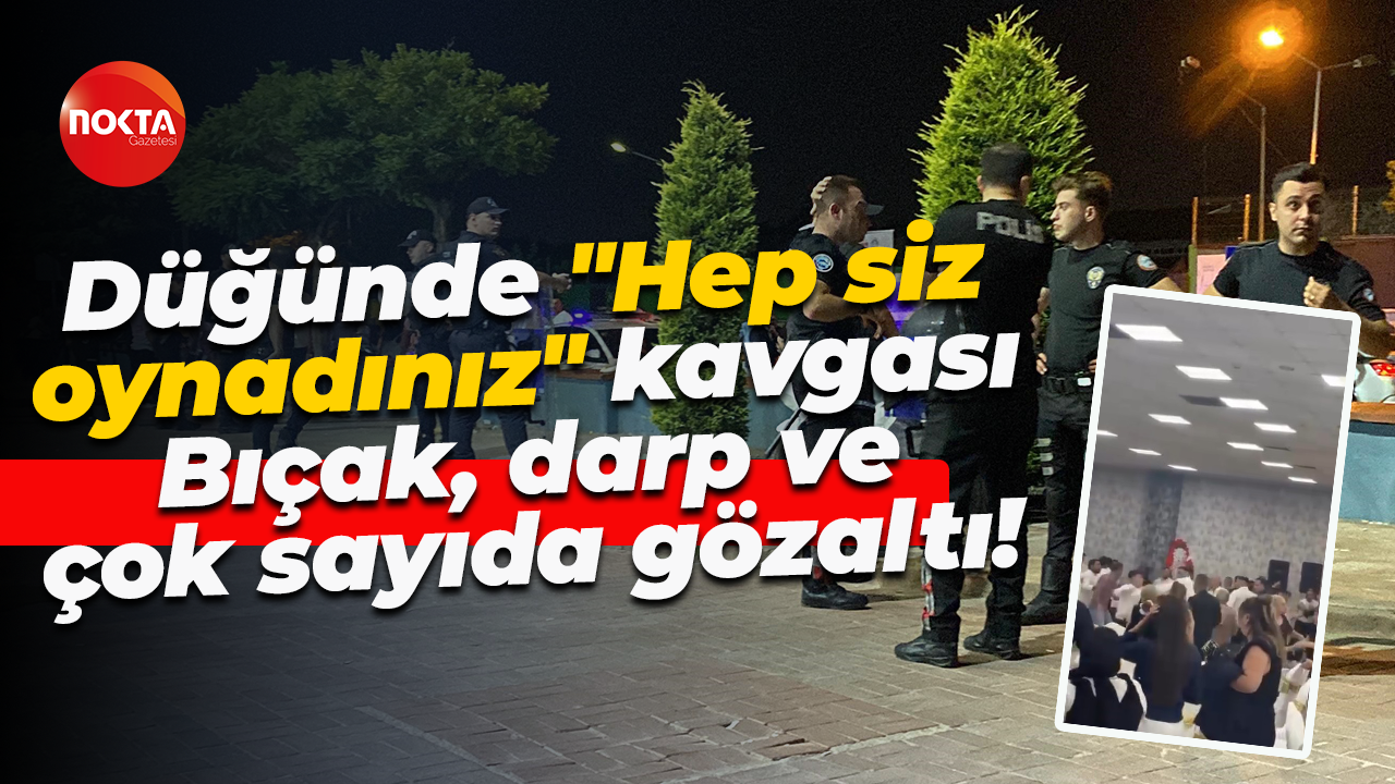 Düğünde "Hep siz oynadınız" kavgası... Bıçak, darp ve çok sayıda gözaltı!