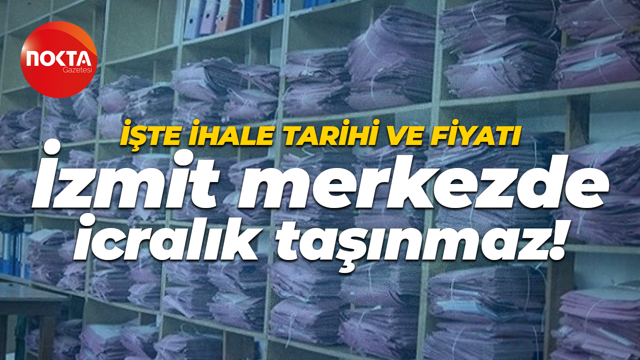 İzmit merkezde 197 m² taşınmaz icrada! İhale tarihi ve fiyatı belli oldu