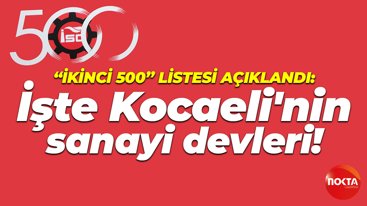 "İkinci 500” listesi açıklandı; İşte Kocaeli'nin sanayi devleri!