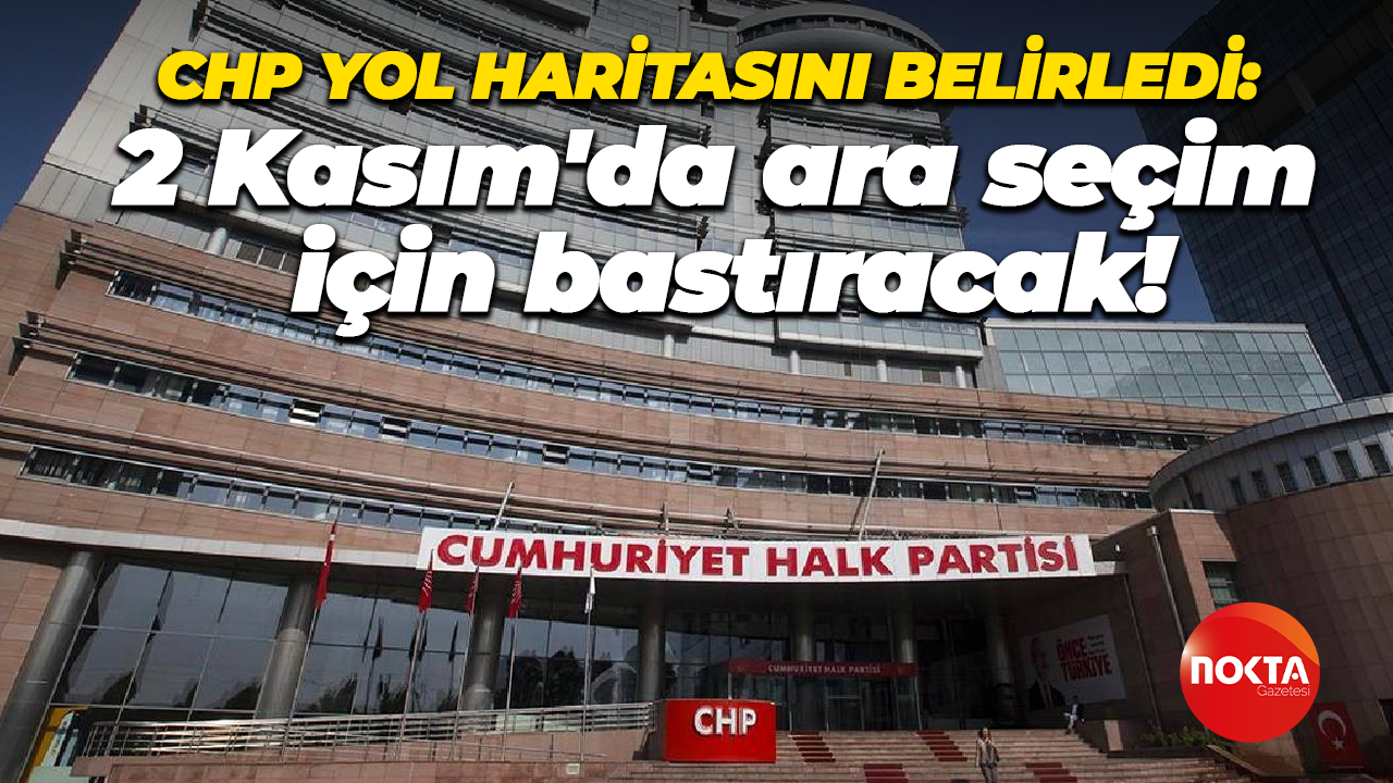 CHP yol haritasını belirledi: 2 Kasım'da ara seçim için bastıracak!