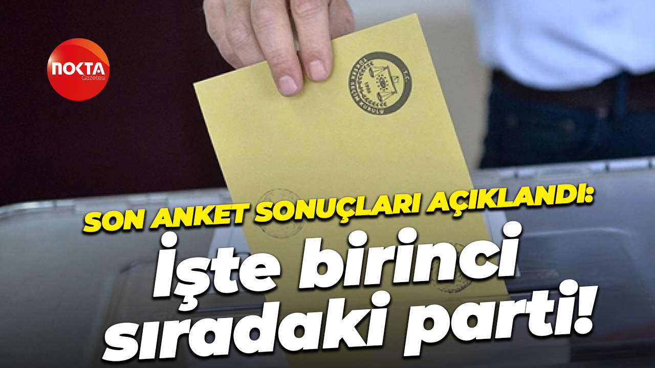Son anket sonuçları açıklandı: İşte birinci sıradaki parti!