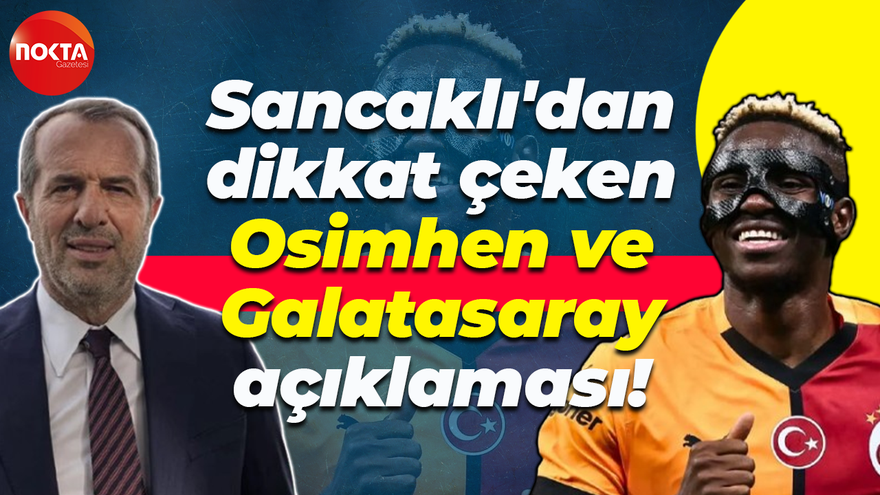 Saffet Sancaklı'dan dikkat çeken Osimhen ve Galatasaray açıklaması!