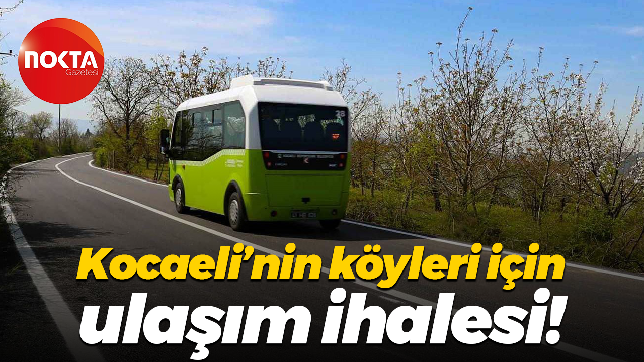 Kocaeli’nin köyleri için ulaşım ihalesi!