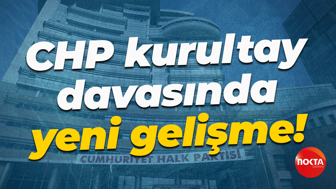 CHP kurultay davasında yeni gelişme!