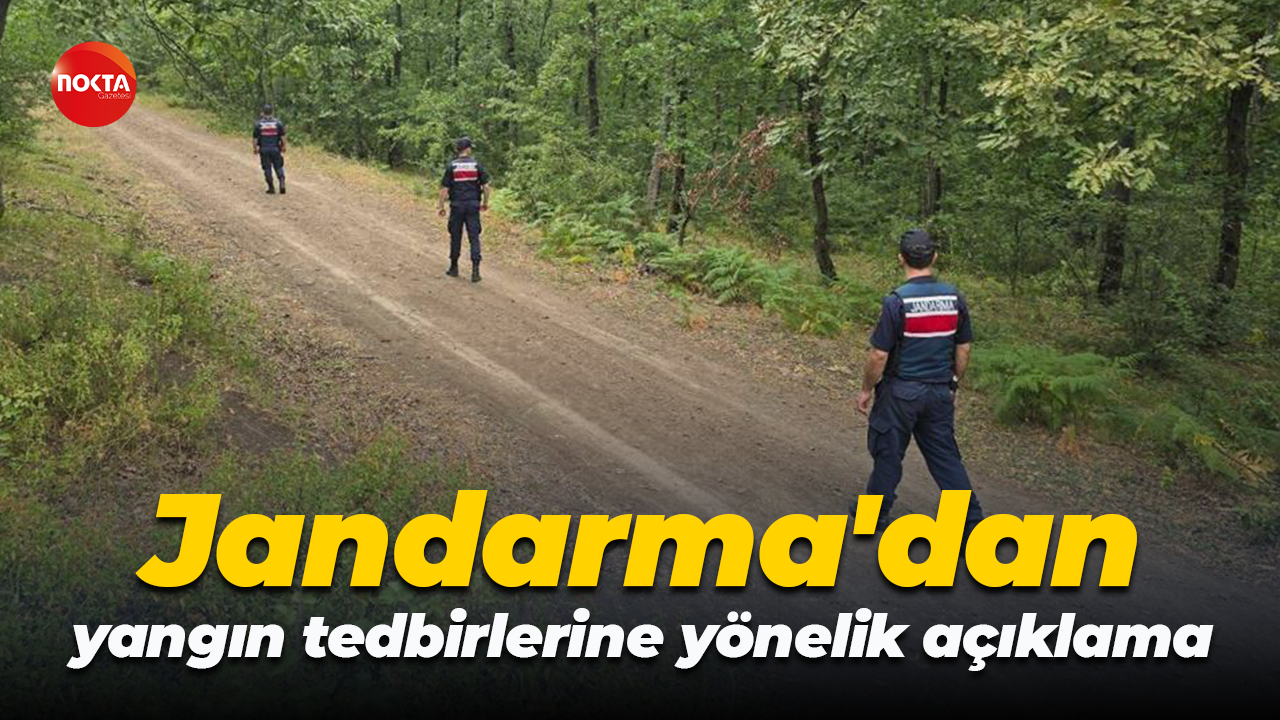 Jandarma'dan yangın tedbirlerine yönelik açıklama